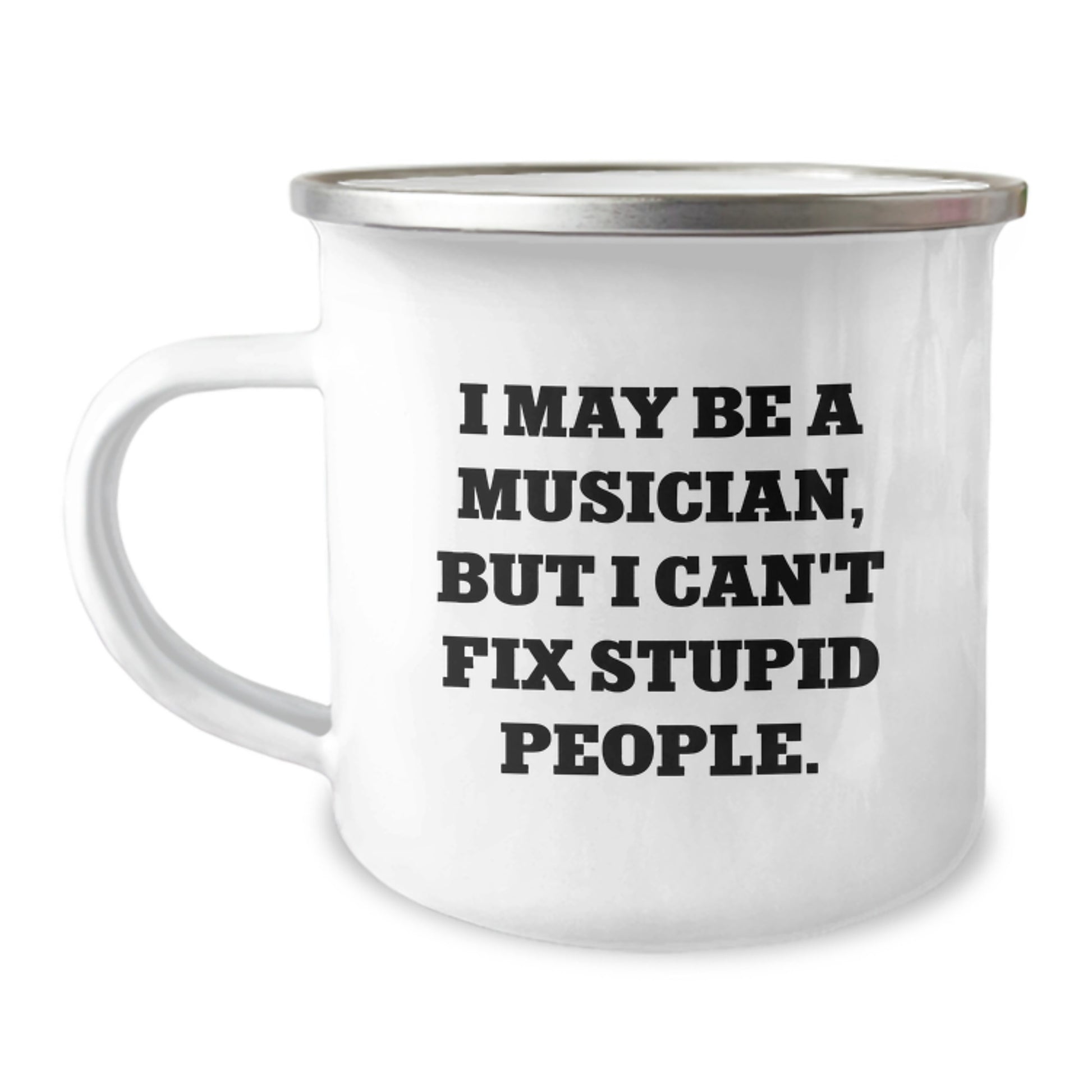 Funny Musician Gifts for Friends, Camping Mug for Birthday 'I May Be A Musician, But I Can't Fix Stupid People.', Gifts from Friends to Musician - Image 1