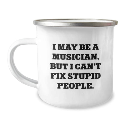 Funny Musician Gifts for Friends, Camping Mug for Birthday 'I May Be A Musician, But I Can't Fix Stupid People.', Gifts from Friends to Musician - Image 1