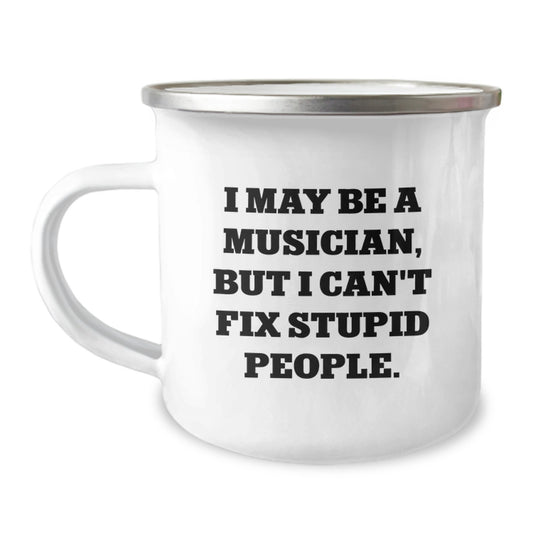 Funny Musician Gifts for Friends, Camping Mug for Birthday 'I May Be A Musician, But I Can't Fix Stupid People.', Gifts from Friends to Musician - Image 1