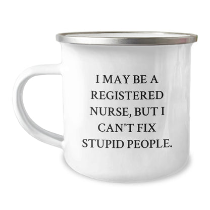 Funny Registered Nurse Gifts for Men - 'I May Be A Registered Nurse, But I Can't Fix Stupid People.' Camping Mug Christmas Unique Gifts from Friends - Image 1