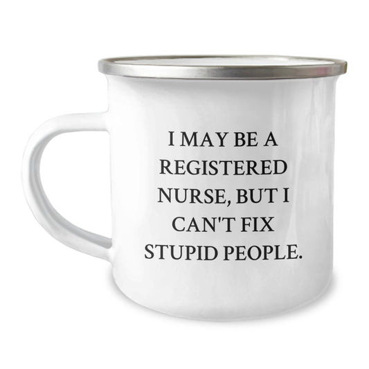 Funny Registered Nurse Gifts for Men - 'I May Be A Registered Nurse, But I Can't Fix Stupid People.' Camping Mug Christmas Unique Gifts from Friends - Image 1