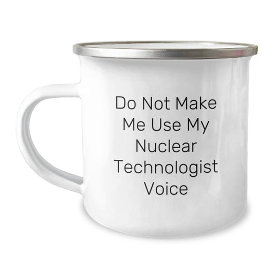 Funny Nuclear Technologist Gifts for Men, Women, Coworkers, Family - 'Do Not Make Me Use My Nuclear Technologist Voice' Stainless Steel Camping Mug, Perfect for Christmas Unique Presents - Image 1