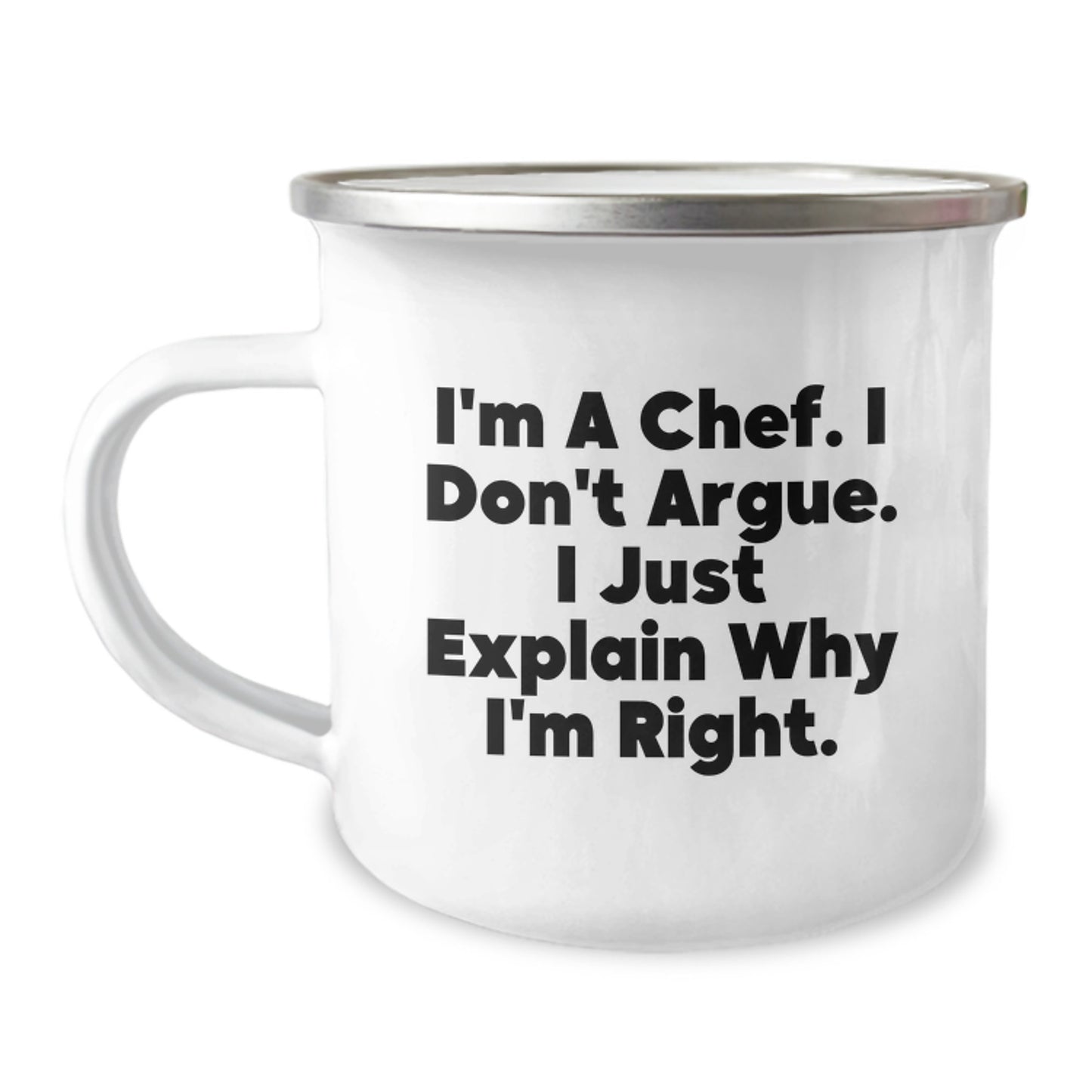 Funny Chef Gifts from Men for Christmas Unique Presents, I'm A Chef. I Don't Argue. I Just Explain Why I'm Right. Camping Mug - Image 1