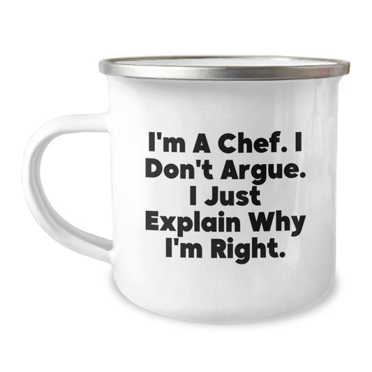 Funny Chef Gifts from Men for Christmas Unique Presents, I'm A Chef. I Don't Argue. I Just Explain Why I'm Right. Camping Mug - Image 1