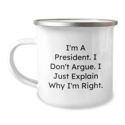 Funny President Gifts for Men - Unique Christmas Memorable Presents, 'I'm A President. I Don't Argue. I Just Explain Why I'm Right.' Camping Mug, Gifts from Friends, Family, Coworkers - Image 1