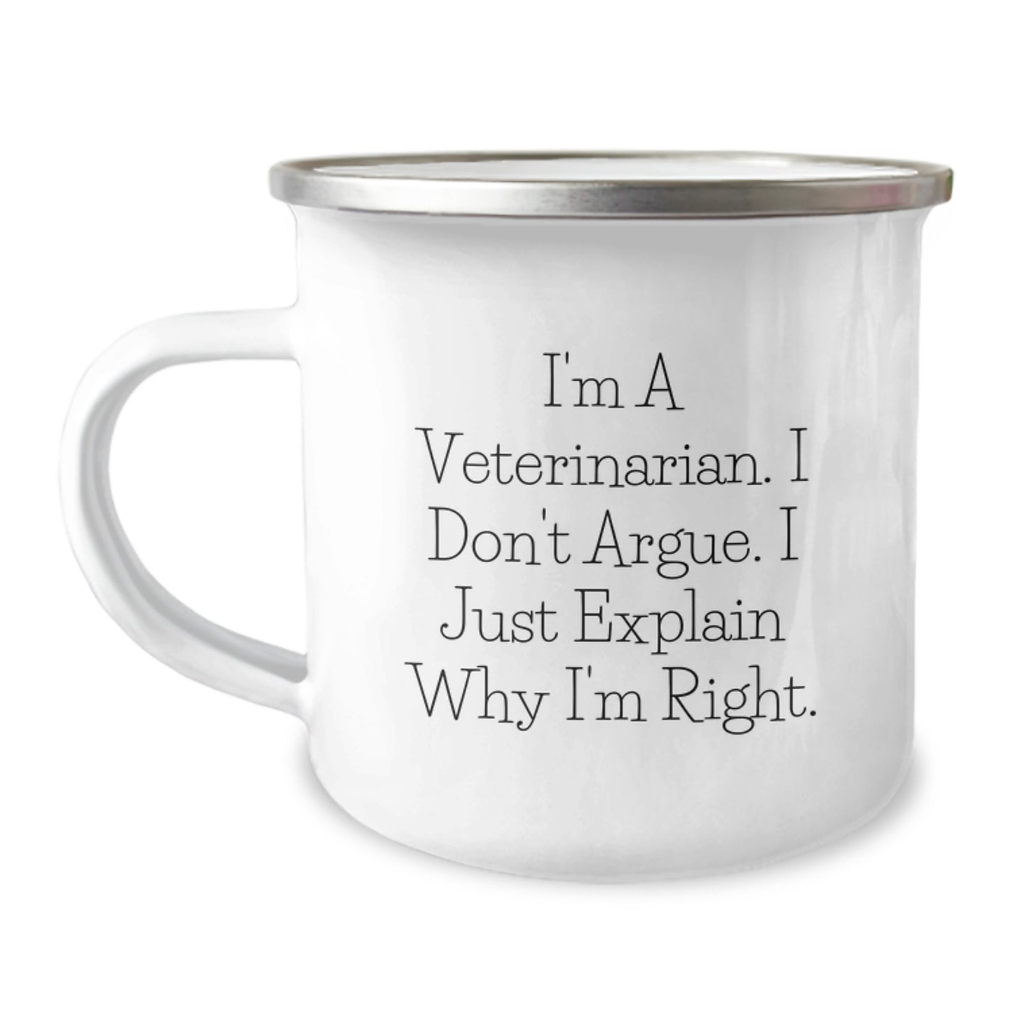 Funny Veterinarian Gifts from Men to Friends, Birthday Unique Gifts for Veterinarian, I'm A Veterinarian. I Don't Argue. I Just Explain Why I'm Right. Camping Mug - Image 1
