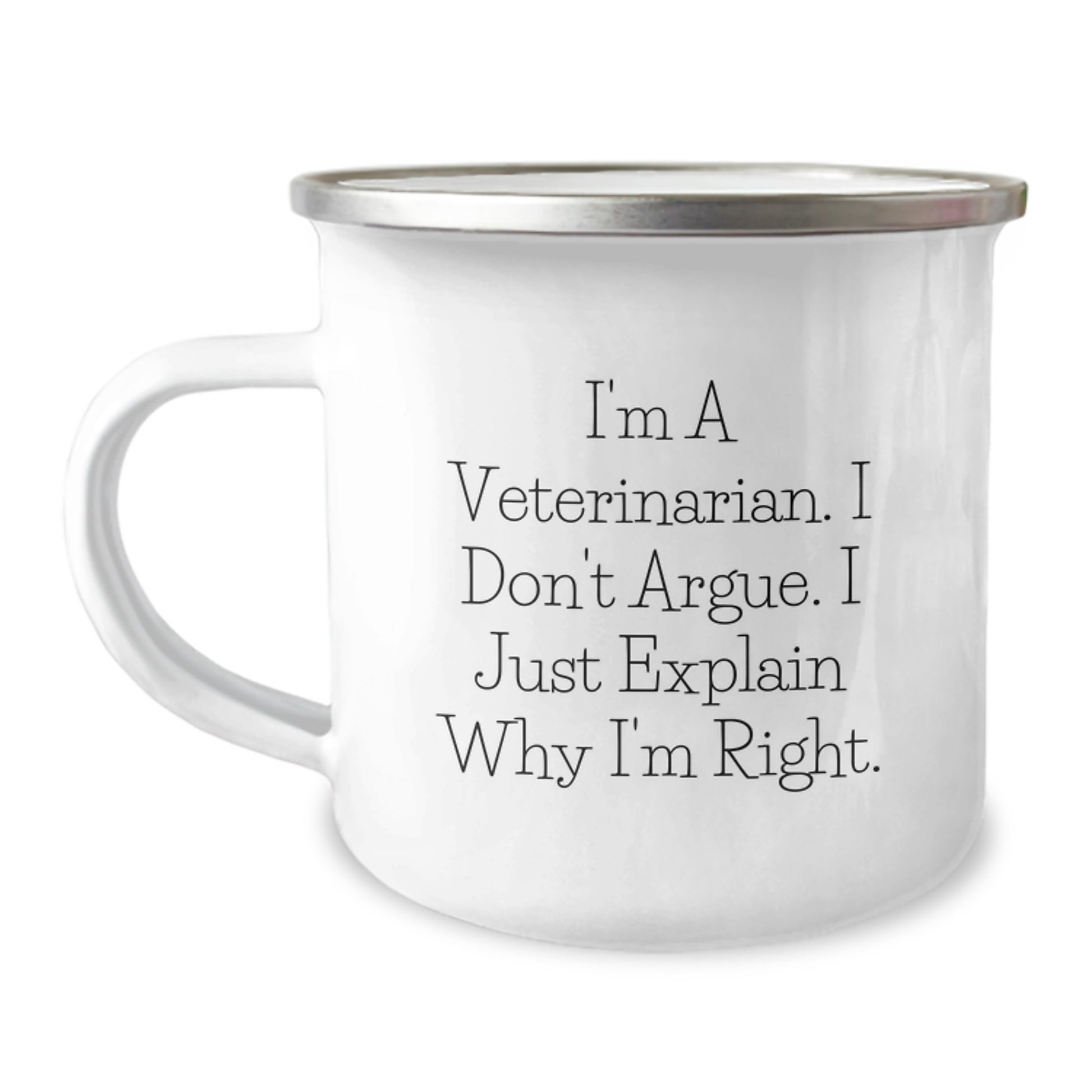 Funny Veterinarian Gifts from Men to Friends, Birthday Unique Gifts for Veterinarian, I'm A Veterinarian. I Don't Argue. I Just Explain Why I'm Right. Camping Mug - Image 1