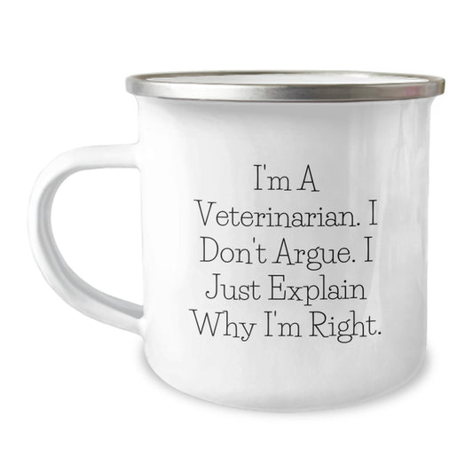 Funny Veterinarian Gifts from Men to Friends, Birthday Unique Gifts for Veterinarian, I'm A Veterinarian. I Don't Argue. I Just Explain Why I'm Right. Camping Mug - Image 1