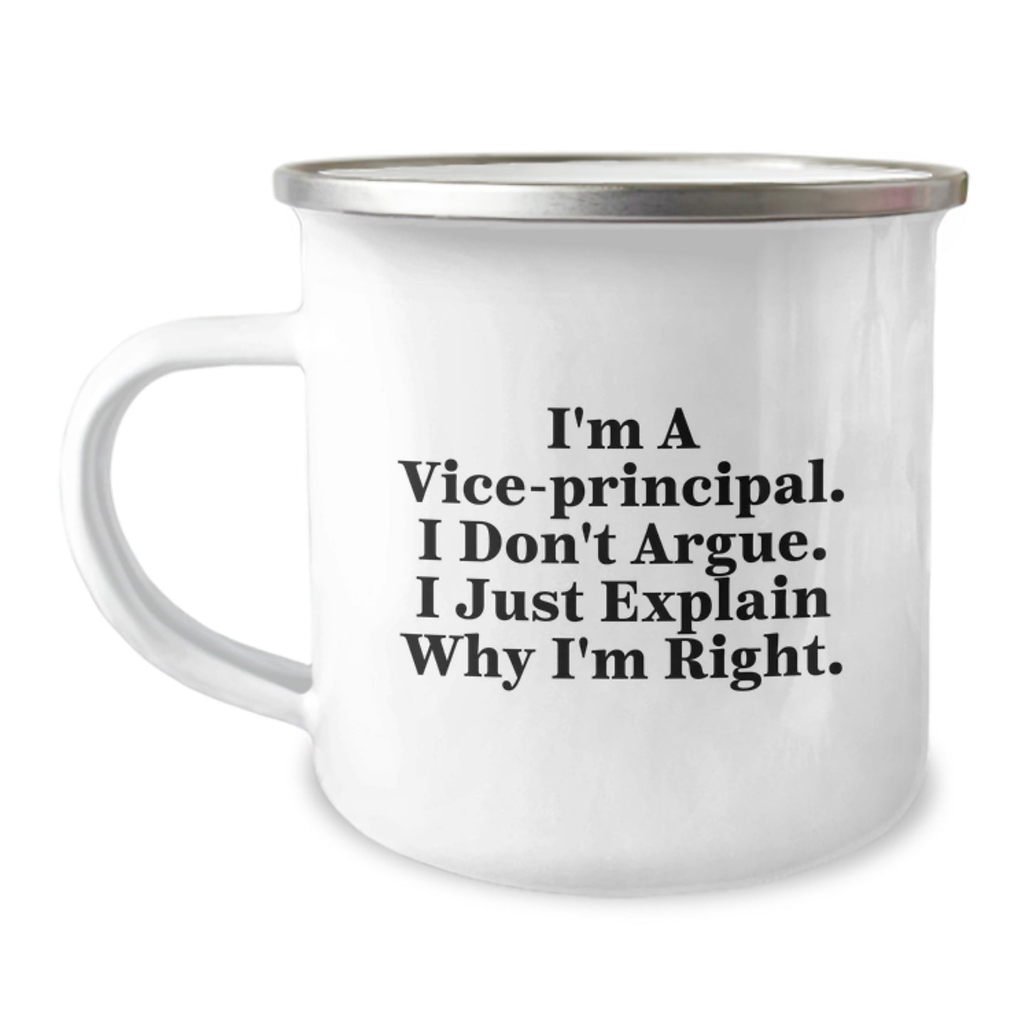 Funny Vice-principal Gifts for Men, Vice-principal Birthday Unique Gifts from Coworkers, I'm A Vice-principal. I Don't Argue. I Just Explain Why I'm Right. - Vice-principal Camping Mug - Image 1