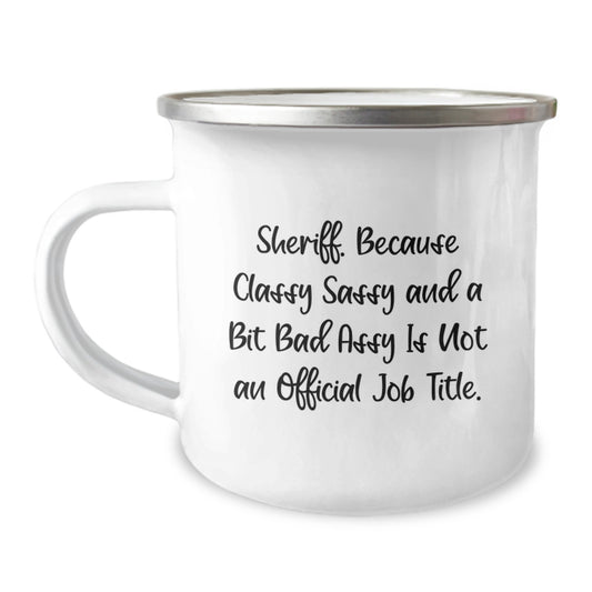 Funny Sheriff Gifts for Men Camping Mug - 'Sheriff. Because Classy Sassy And A Bit Fearlessy Is Not An Official Job Title. Gifts from Friends for Birthday Unique Gifts' - Image 1