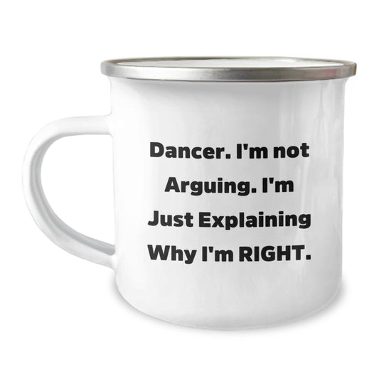 Funny Dancer Gifts from Friends for Dancer - Camping Mug with 'I'm Not Arguing. I'm Just Explaining Why I'm Right.' Quote - Unique Christmas Unique Gifts for Dancer - Image 1