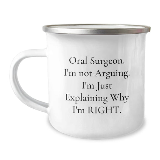 Funny Oral Surgeon Gifts for Men from Coworkers - Christmas Unique Mugs for Camping Enthusiasts with 'I'm Not Arguing I'm Just Explaining Why I'm Right' Quote - Image 1