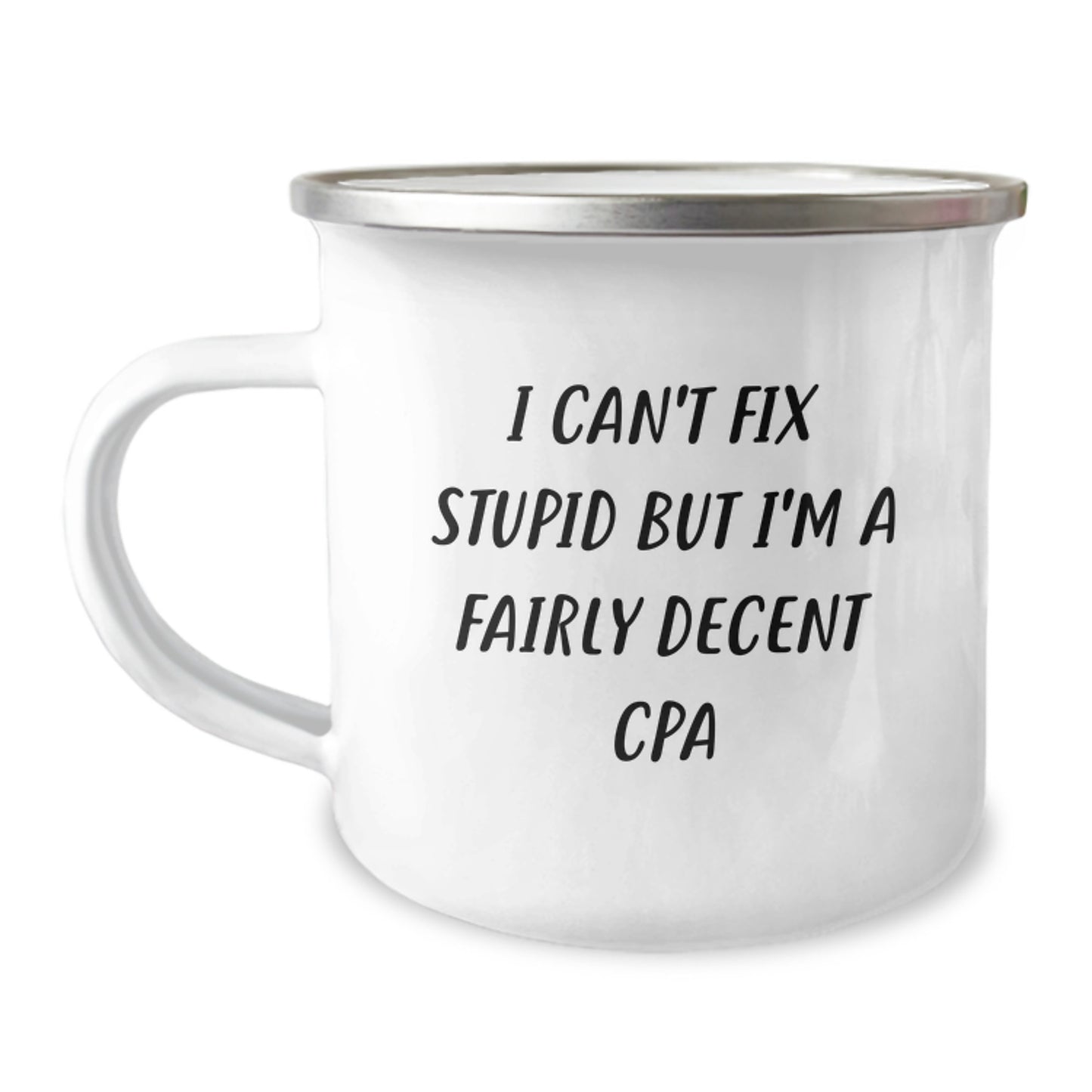 Gifts from Friends to CPA Men, Funny CPA Camping Mug for Christmas Unique Gifts, 'I Can't Fix Stupid But I'm A Fairly Decent CPA' Print - Image 1