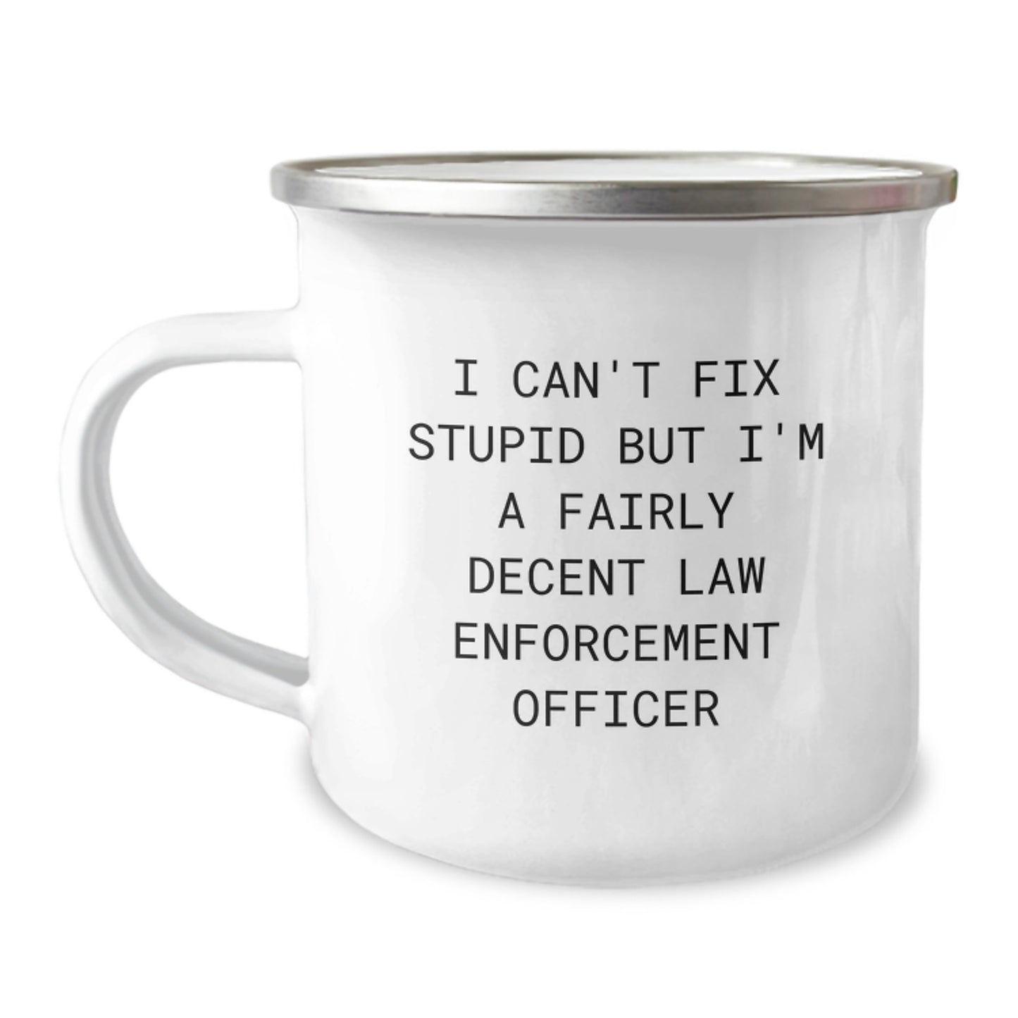Funny Law Enforcement Officer Christmas Unique Gifts from Friends, Law Enforcement Officer Men Camping Mug, I Can't Fix Stupid But I'm A Fairly Decent Law Enforcement Officer - Image 1