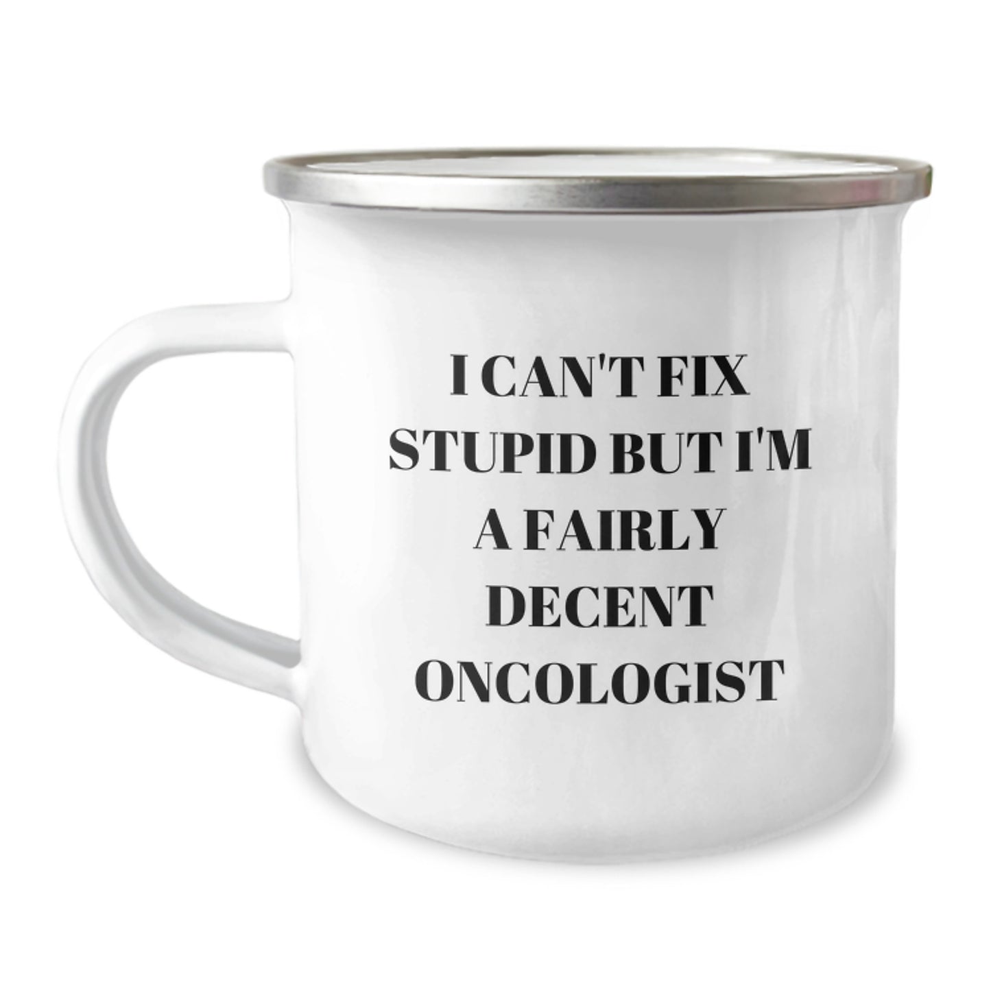 Christmas Unique Gifts for Oncologist Men Stainless Steel Camping Mugs with Funny Quote 'I Can't Fix Stupid But I'm A Fairly Decent Oncologist' - Image 1