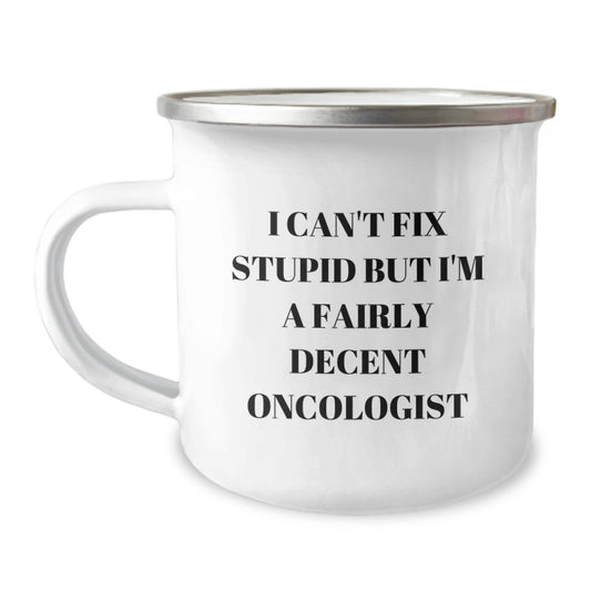 Christmas Unique Gifts for Oncologist Men Stainless Steel Camping Mugs with Funny Quote 'I Can't Fix Stupid But I'm A Fairly Decent Oncologist' - Image 1