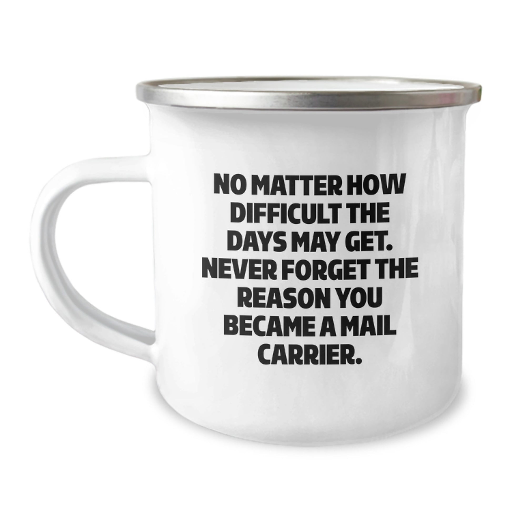 Inspirational Mail Carrier Gifts from Friends for Mail Carrier, Funny Camping Mug for Graduation, No Matter How Difficult The Days May Get. Never Forget The Reason You Became A Mail Carrier. - Image 1