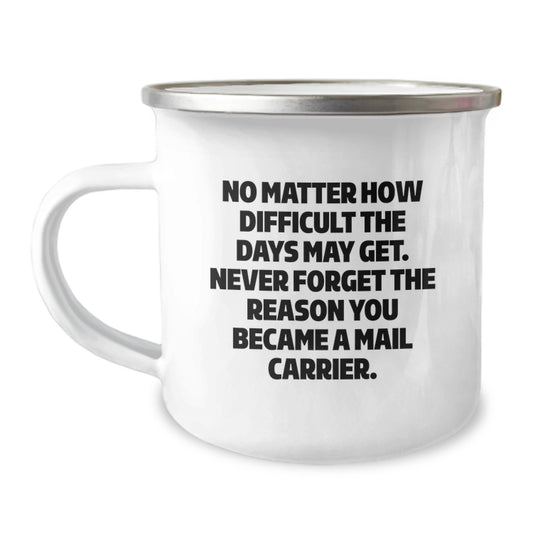 Inspirational Mail Carrier Gifts from Friends for Mail Carrier, Funny Camping Mug for Graduation, No Matter How Difficult The Days May Get. Never Forget The Reason You Became A Mail Carrier. - Image 1