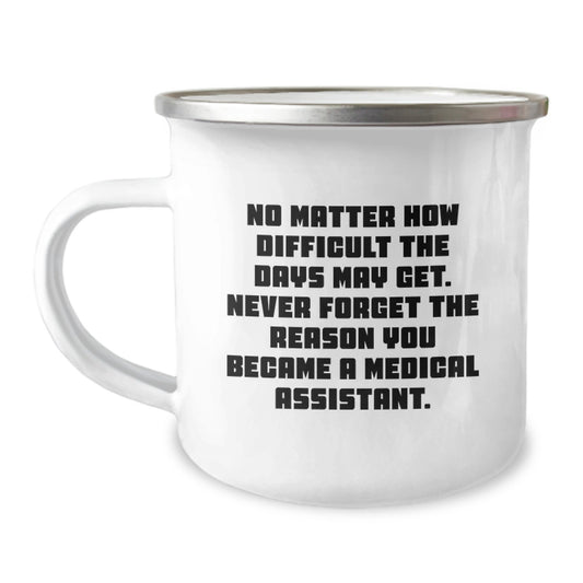 Medical Assistant Gifts from Friends - Inspirational Camping Mug for Graduation, 'No Matter How Difficult The Days May Get' - Image 1