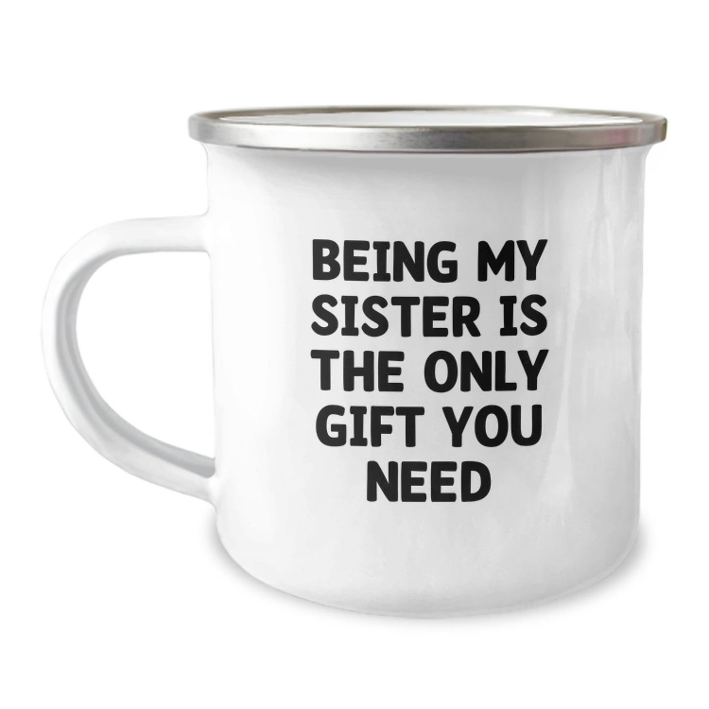 Funny Sister Gifts from Mom - Being My Sister Is The Only Gift You Need, Camping Mug for Sister's Graduation - Image 1