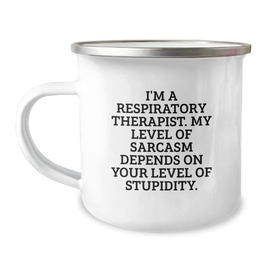 Funny Respiratory Therapist Gifts - I'm A Respiratory Therapist. My Level Of Sarcasm Depends On Your Level Of Stupidity. Camping Mug for Graduation from Family to Respiratory Therapist - Image 1
