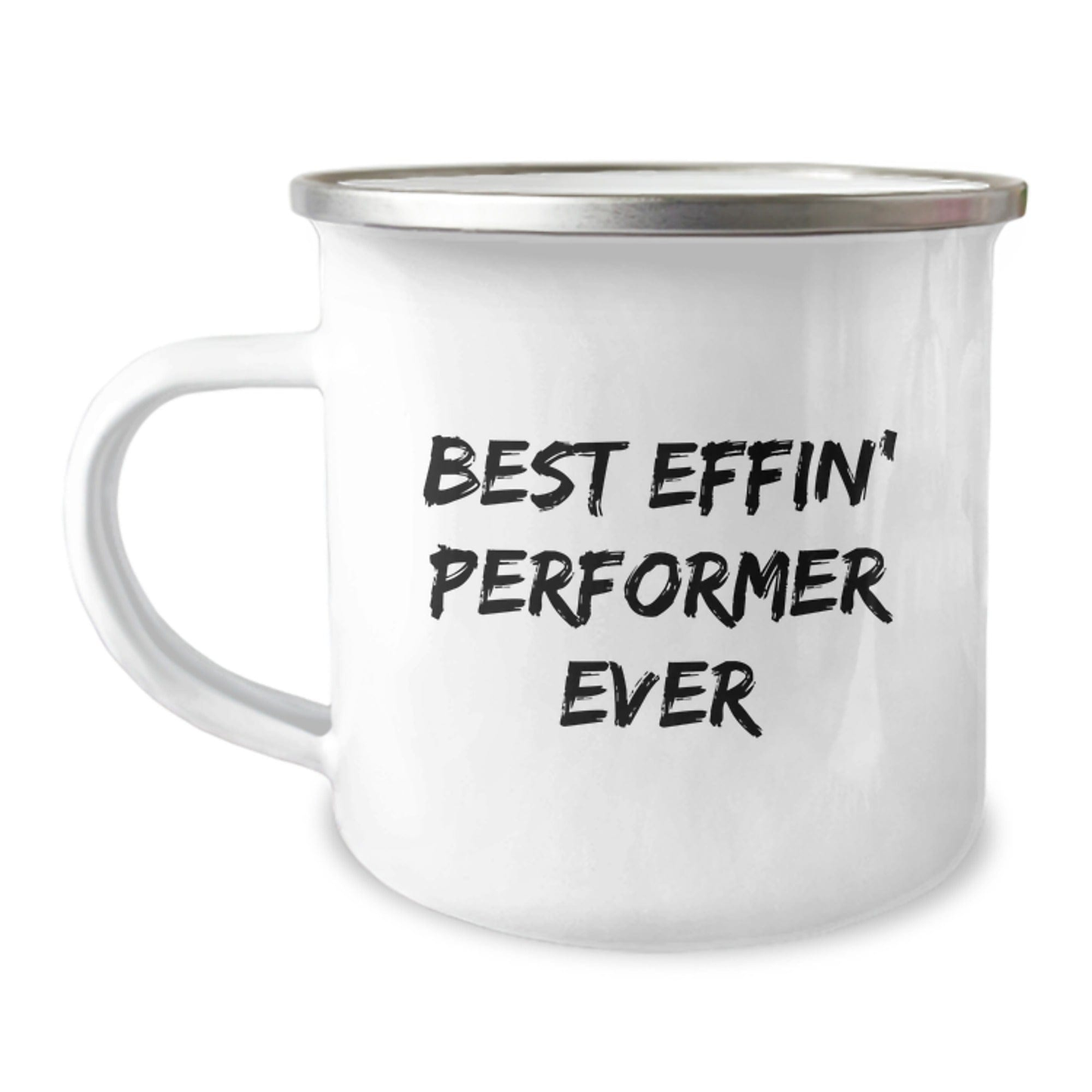Funny Graduation Gifts for Performer Enthusiasts - Best Effin' Performer Ever Camping Mug from Friends 12oz / White