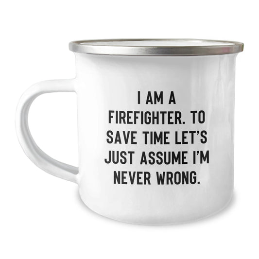 Funny Firefighter Gifts for Men, I Am A Firefighter. To Save Time Let's Just Assume I'm Never Wrong. Christmas Unique Gifts from Friends and Family to Firefighter Camping Mug - Image 1