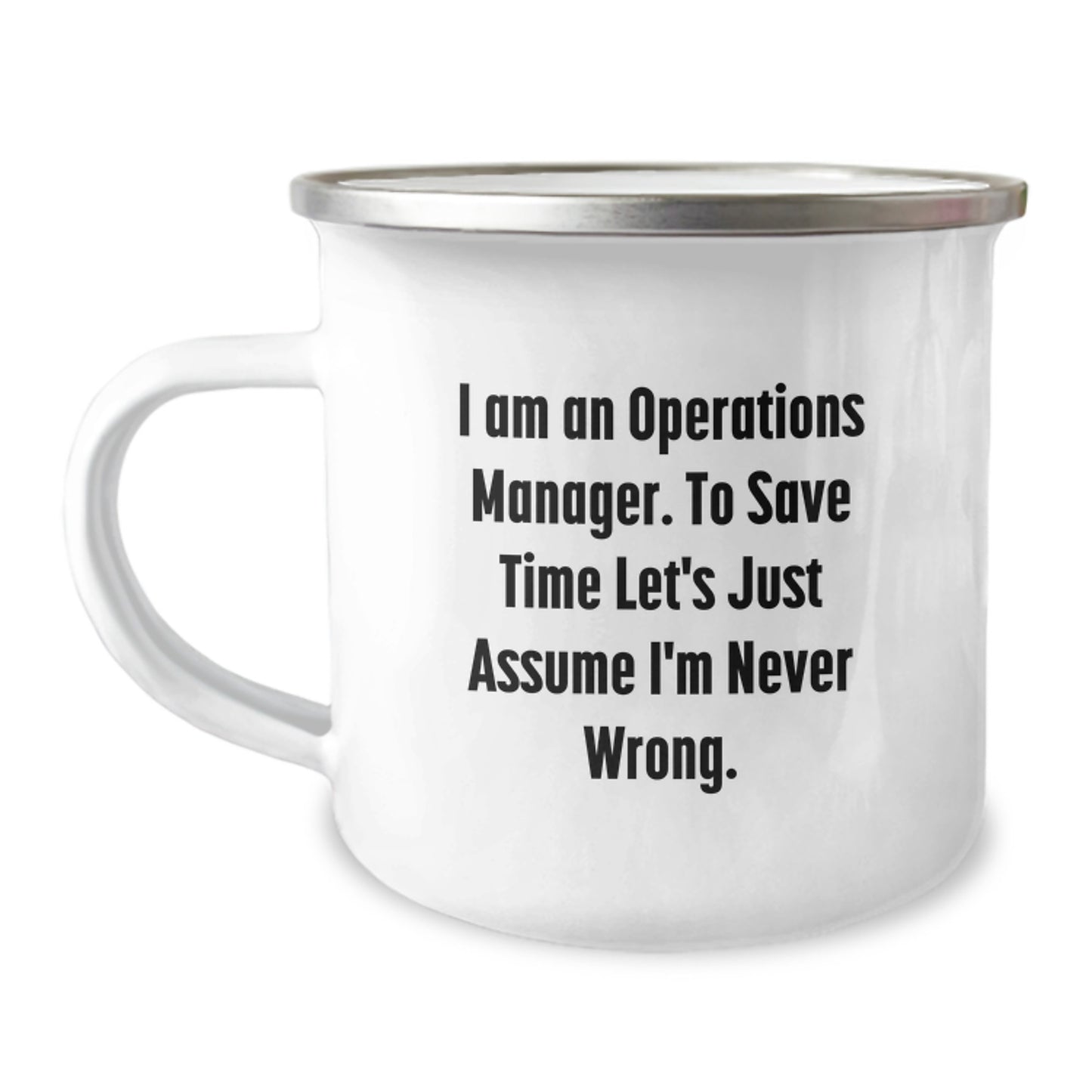 Operations Manager Humor Gifts for Men - Camping Mug, Funny Quote 'I Am An Operations Manager. To Save Time Let's Just Assume I'm Never Wrong.' from Friends and Family on Birthday - Image 1