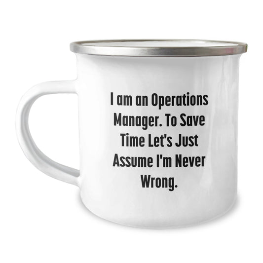 Operations Manager Humor Gifts for Men - Camping Mug, Funny Quote 'I Am An Operations Manager. To Save Time Let's Just Assume I'm Never Wrong.' from Friends and Family on Birthday - Image 1
