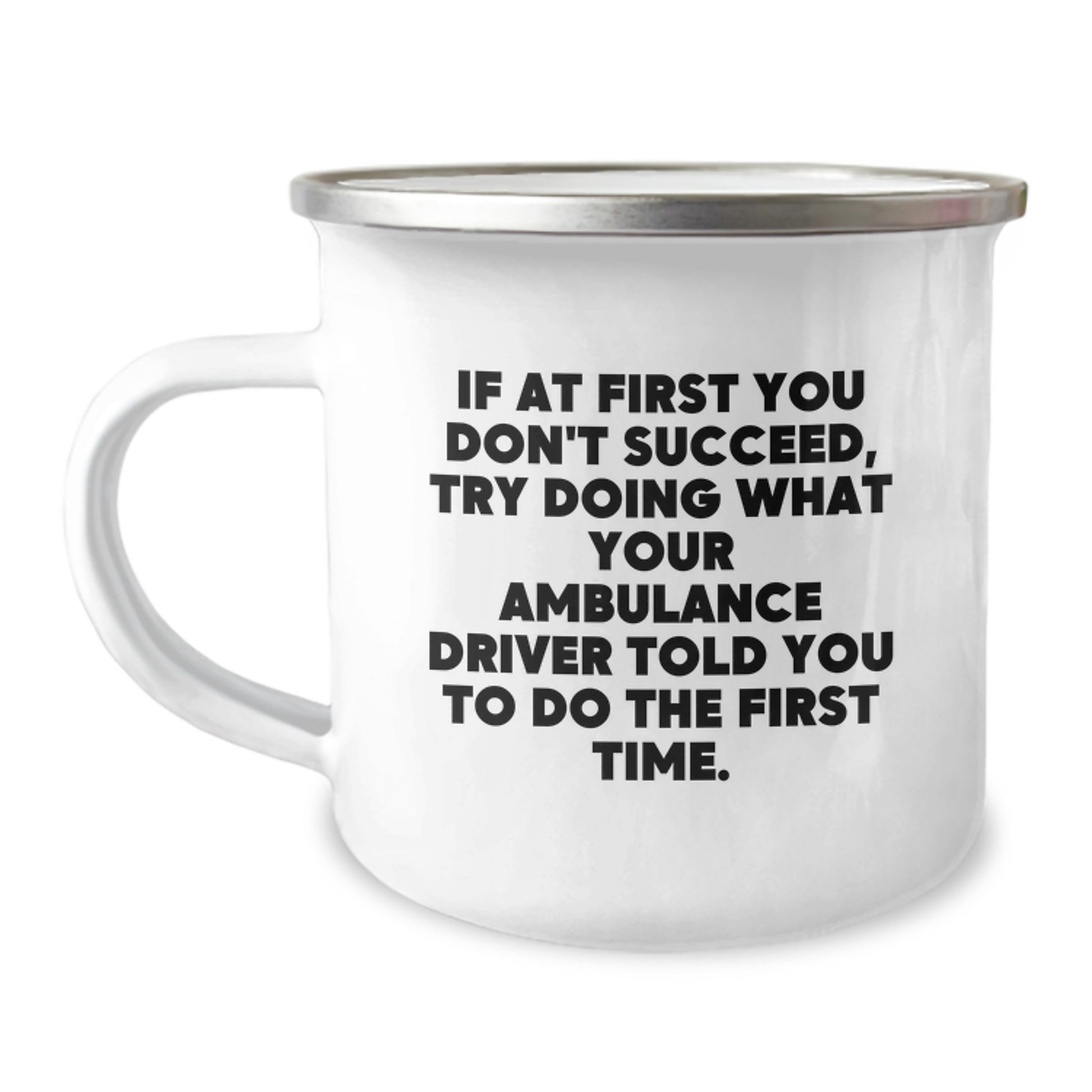 Ambulance Driver Gifts, Funny Quote, Camping Mug, 12 oz Stainless Steel Enamel Finish, Gifts for Ambulance Driver, Gifts from Men, Unique Graduation Gifts - Image 1