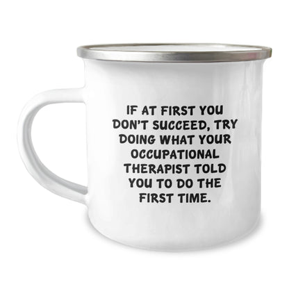 Funny Occupational Therapist Gifts from Friends for Men Women Coworkers Family - If At First You Don't Succeed Try Doing What Your Occupational Therapist Told You To Do The First Time Camping Mug - Image 1