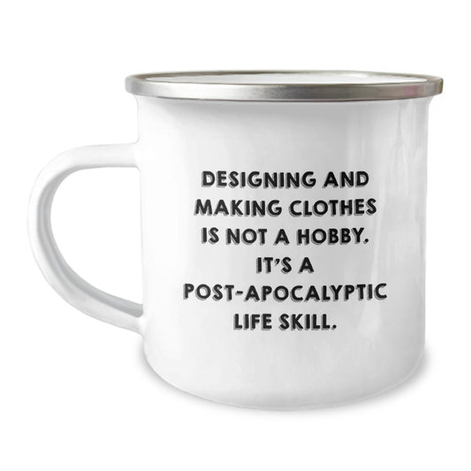 Funny Designing and Making Clothes Gifts for Christmas - 'Designing Clothes Is Post-apocalyptic Life Skill' Enamel Camping Mug for Men, Women, Friends - Image 1