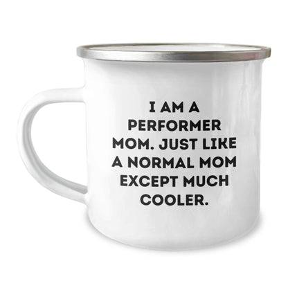 Funny Performer Mom Gifts from Friends for Birthday Camping Mug, I Am A Performer Mom. Just Like A Normal Mom Except Much Cooler. - Image 1