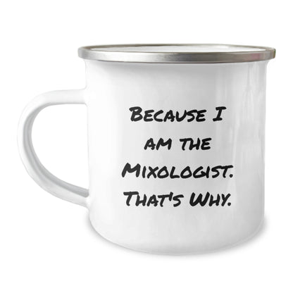 Funny Mixologist Gifts from Friends or Family to Mixologist because I Am The Mixologist. That's Why., Unique Graduation Gifts for Men, Women, or Coworkers, 12 oz Camping Mug - Image 1