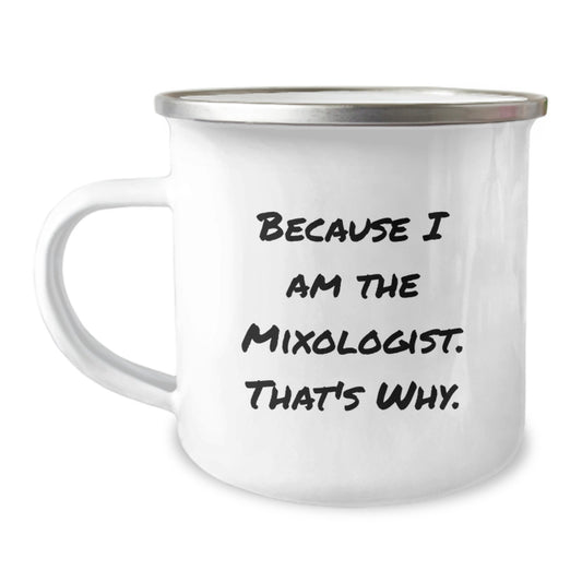 Funny Mixologist Gifts from Friends or Family to Mixologist because I Am The Mixologist. That's Why., Unique Graduation Gifts for Men, Women, or Coworkers, 12 oz Camping Mug - Image 1