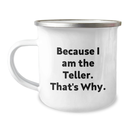 Teller Gifts from Friends, Unique Graduation Camping Mug Because I Am The Teller. That's Why., Funny Quote for Teller Enthusiasts 12oz / White