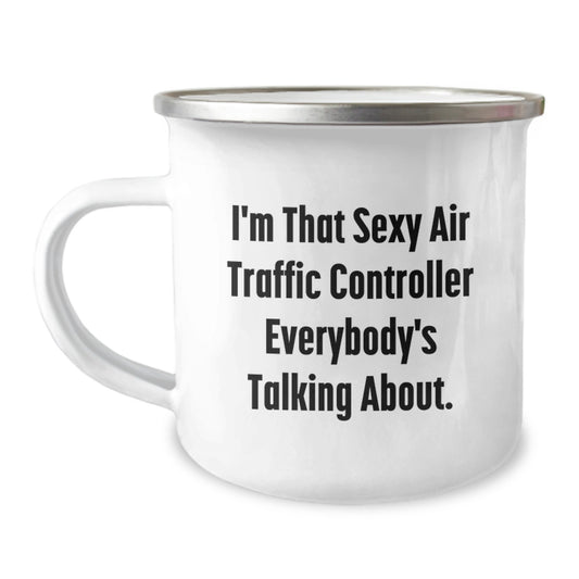 Sexy Air Traffic Controller Gifts from Friends - Funny Birthday Air Traffic Controller Mug, I'm That Sexy Air Traffic Controller Everybody's Talking About. - Image 1