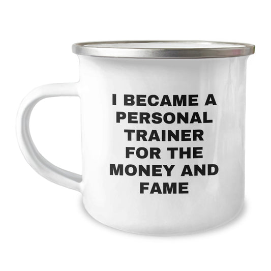 Funny Personal Trainer Gifts from Friends for Birthday: 'I Became A Personal Trainer For The Money And Fame' Camping Mug, 12 oz Stainless Steel with Enamel Finish - Image 1