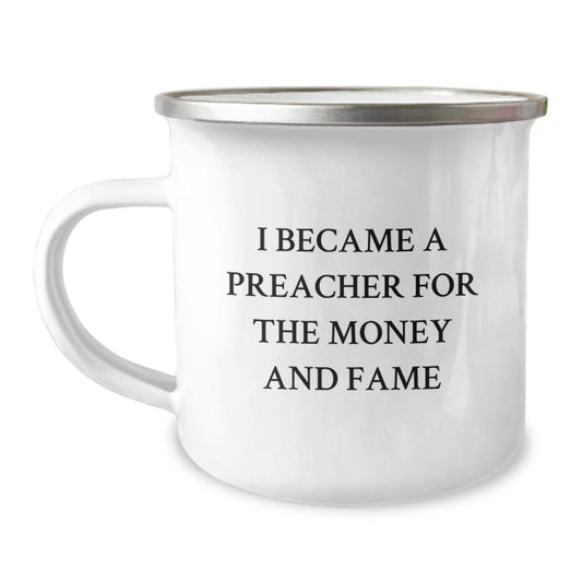 Funny Preacher Birthday Unique Gifts for Friends, Unique Camping Mug I Became A Preacher For The Money And Fame, Gifts from Men to Preacher - Image 1