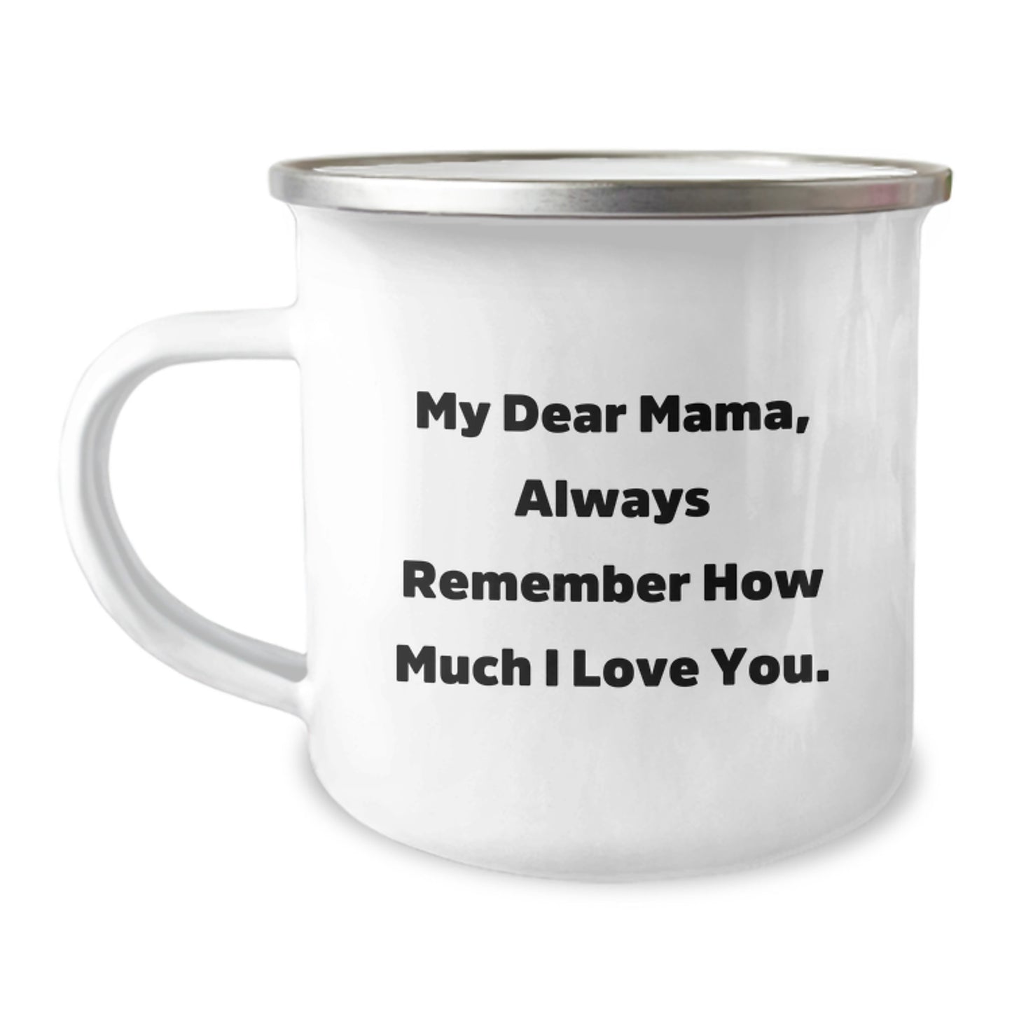 Inspirational Mama Camping Mug, 'My Dear Mama, Always Remember How Much I Love You.' - Gifts from Family for Mama's Birthday - Image 1