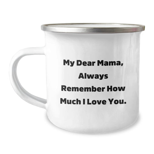 Inspirational Mama Camping Mug, 'My Dear Mama, Always Remember How Much I Love You.' - Gifts from Family for Mama's Birthday - Image 1
