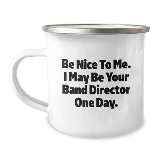 Funny Band Director Gifts for Him - Be Nice to Me One Day - Camping Mug for Men, Women, Coworkers - Image 1