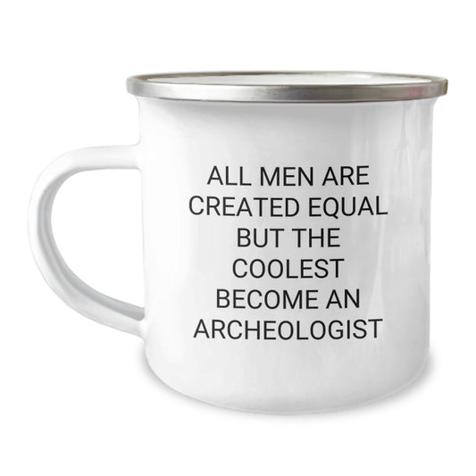 Funny Archeologist Gifts for Mom - 'All Men Are Created Equal... But The Coolest Become An Archeologist' Camping Mug - Image 1