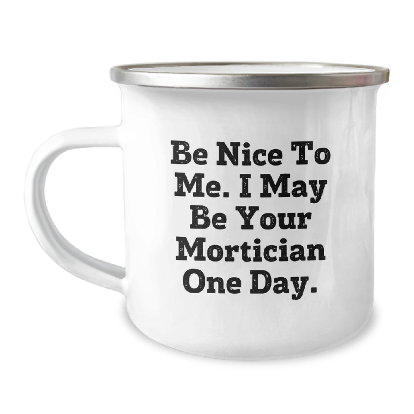 Mortician Funny Gifts from Friends, Graduation Unique Gifts to Be Nice To Me. Mortician One Day, Camping Mug for Mortician Lovers - Image 1
