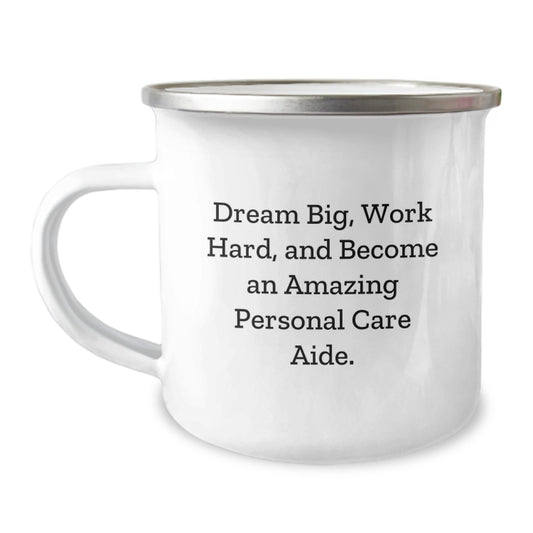 Gifts from Family for Personal Care Aide - Inspirational Camping Mug, 'Dream Big, Work Hard, And Become An Amazing Personal Care Aide.' - Image 1