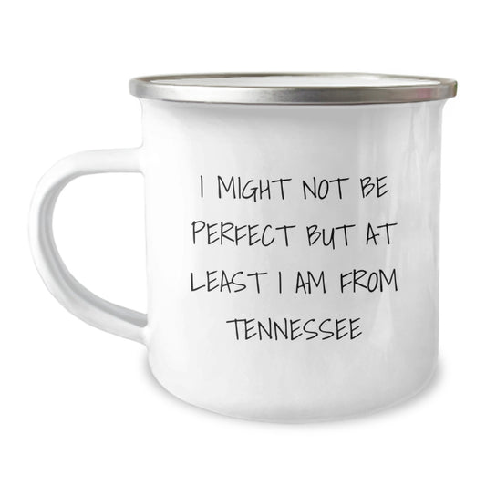 Tennessee Camping Mug, Funny Quote 'I Might Not Be Perfect But At Least I Am From Tennessee' Gifts from Men to Family, Perfect Birthday Unique Gifts - Image 1