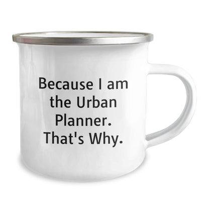 Urban Planner Gifts Funny Camping Mug, Because I Am The Urban Planner. That's Why., Gifts from Friends for Urban Planner Birthday Unique Gift - Image 2