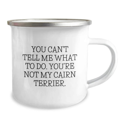 Funny Quotes Cairn Terrier Dog Lover Gifts from Men to Friends on Valentine's - 'You Can't Tell Me What To Do. You're Not My Cairn Terrier.' Camping Mug - Image 2