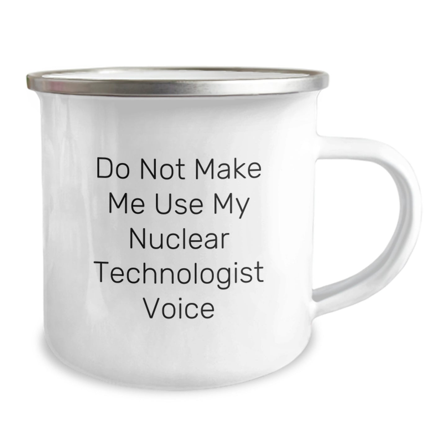 Funny Nuclear Technologist Gifts for Men, Women, Coworkers, Family - 'Do Not Make Me Use My Nuclear Technologist Voice' Stainless Steel Camping Mug, Perfect for Christmas Unique Presents - Image 2