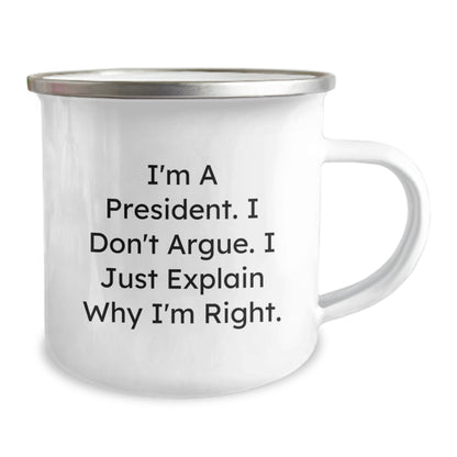 Funny President Gifts for Men - Unique Christmas Memorable Presents, 'I'm A President. I Don't Argue. I Just Explain Why I'm Right.' Camping Mug, Gifts from Friends, Family, Coworkers - Image 2
